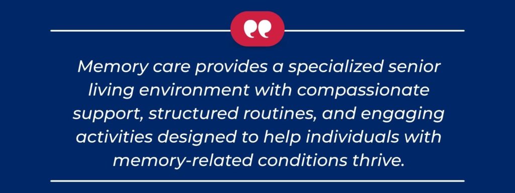 infographic that says 'Memory care provides a specialized senior living environment with compassionate support, structured routines, and engaging activities designed to help individuals with memory-related conditions thrive.'